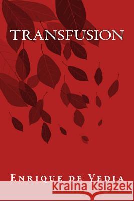 Transfusion Enrique De Vedia Onlyart Books 9781535402569 Createspace Independent Publishing Platform