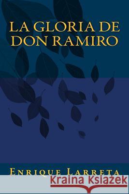 La Gloria de Don Ramiro Enrique Larreta Onlyart Books 9781535402590 Createspace Independent Publishing Platform