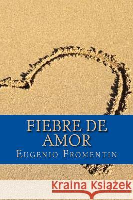 Fiebre de Amor Eugenio Fromentin Juan J. D Onlyart Books 9781535402712 Createspace Independent Publishing Platform