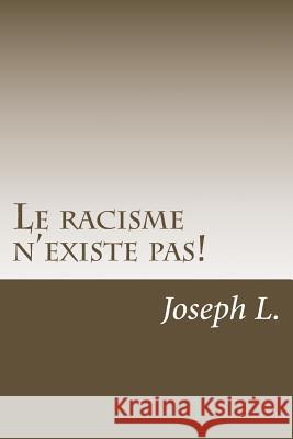 Le racisme n'existe pas! Joseph L 9781535402897 Createspace Independent Publishing Platform