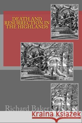 Death and Resurrection in the Highlands Richard Baker 9781535402910