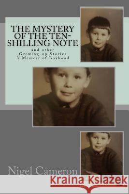 The Mystery of the Ten-Shilling Note, and Other Growing-Up Stories Nigel M. de S. Cameron 9781535404525 Createspace Independent Publishing Platform