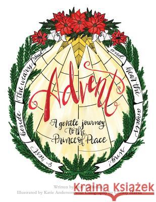 Advent: A Gentle Journey to the Prince of Peace Amy Liebmann Katie Anderson Christy Marsh 9781535404914