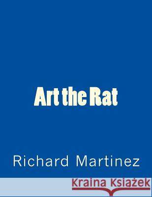 Art the Rat: A Stage Play Richard Martinez 9781535405744