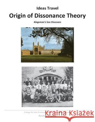 Ideas Travel - Origin of Dissonance Theory: A Kingsman's Son Discovers Keshav Prasad 9781535407854 Createspace Independent Publishing Platform