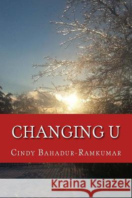 Changing U: in 101 Ways Bahadur-Ramkumar, Cindy 9781535407953