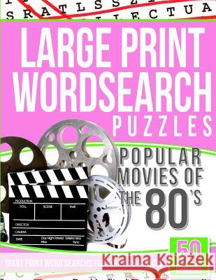 Large Print Wordsearch Puzzles Popular Movies of the 80s: Giant Print Word Searchs for Adults & Seniors Word Search Puzzles 9781535408363 Createspace Independent Publishing Platform