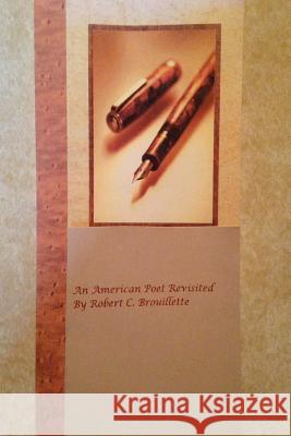 An American Poet Revisited Robert C. Brouillette 9781535408509 Createspace Independent Publishing Platform