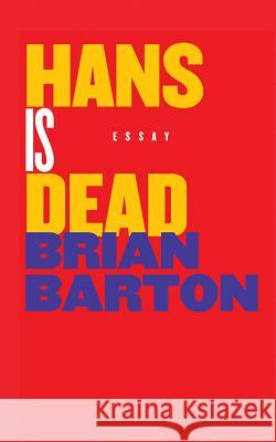 Hans Is Dead Brian Barton 9781535408868 Createspace Independent Publishing Platform