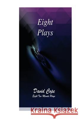 Eight Plays David Cope 9781535410175 Createspace Independent Publishing Platform