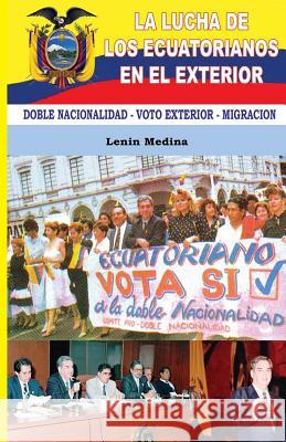 La Lucha de los Ecuatorianos en el Exterior Medina, Lenin 9781535411790 Createspace Independent Publishing Platform