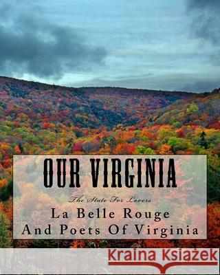 Our Virginia: The State For Lovers Poets of Virginia La Belle Rouge 9781535413169 Createspace Independent Publishing Platform