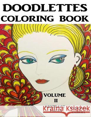 Doodlettes Coloring Book: Volume II - Abstract Faces Veronica Gabriel 9781535413480 Createspace Independent Publishing Platform