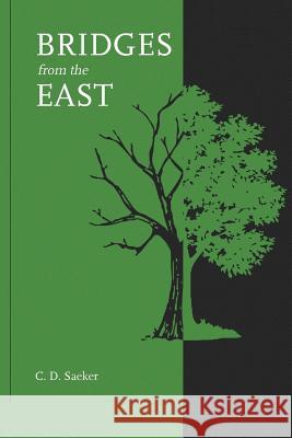 Bridges from the East: A novel about eastern religions Saeker, C. D. 9781535413817 Createspace Independent Publishing Platform