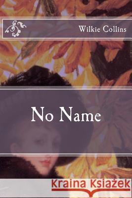 No Name Wilkie Collins 9781535413893 Createspace Independent Publishing Platform