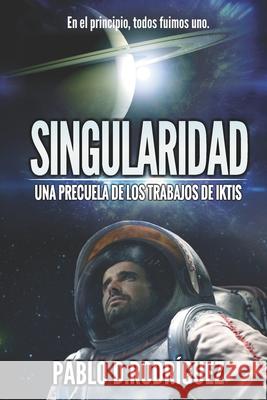 Singularidad: Una precuela de Los Trabajos de Iktis Rodríguez, Pablo D. 9781535414135 Createspace Independent Publishing Platform