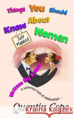 Things You Should Know About Women (Written By A Man) Quentin Cope 9781535414203 Createspace Independent Publishing Platform