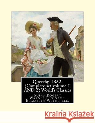 Queechy, 1852. (Complete set volume 1 AND 2) World's Classics: Susan Bogert Warner, Pen name, Elizabeth Wetherell. Wetherell, Elizabeth 9781535414289