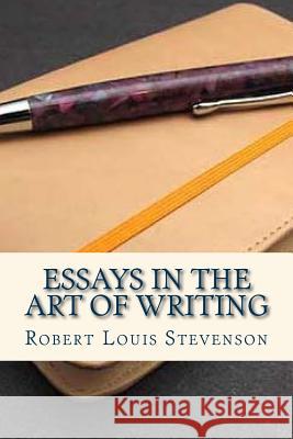 Essays in the Art of Writing Robert Louis Stevenson Ravell 9781535414784 Createspace Independent Publishing Platform