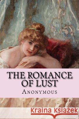 The Romance of Lust: or Early Experiences Anonymous 9781535417457 Createspace Independent Publishing Platform