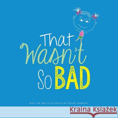 That Wasn't So Bad Jenine Zimmers 9781535418348 Createspace Independent Publishing Platform