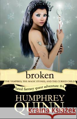 Broken (the Vampires, the Magic Stones, and the Cursed Child) Humphrey Quinn Rachel Humphrey-d'Aigle 9781535418997 Createspace Independent Publishing Platform