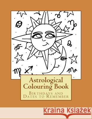 My Astrological Colouring Book: Birthdays and Dates to Remember Tammy Lawrence-Cymbalisty 9781535419420