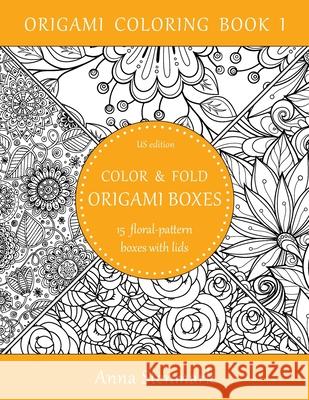Color & Fold Origami Boxes - 15 Floral-Pattern Boxes with Lids: Us Edition Anna Stenmark 9781535419918 Createspace Independent Publishing Platform