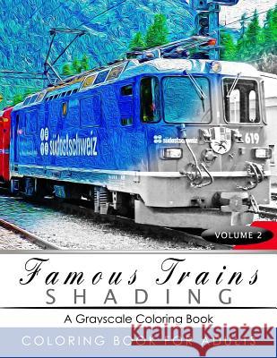 Famous Train Shading Volume 2: Train Grayscale coloring books for adults Relaxation Art Therapy for Busy People (Adult Coloring Books Series, graysca Grayscale Publishing 9781535420242 Createspace Independent Publishing Platform