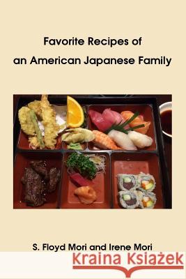 Favorite Recipes of an American Japanese Family S. Floyd Mori Irene Mori 9781535420396