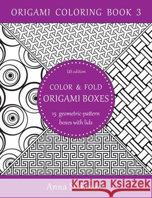 Color & Fold Origami Boxes - 15 Geometric-Pattern Boxes with Lids: Us Edition Anna Stenmark 9781535420464 Createspace Independent Publishing Platform