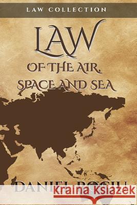 Law of the air, space and sea Daniel, Rociu 9781535423632 Createspace Independent Publishing Platform