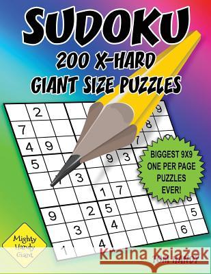 Sudoku 200 X-Hard Giant Size Puzzles: Biggest 9 X 9 One Per Page Puzzles Ever! A Mighty Handy Giant Series Book Handy, Tom 9781535423991