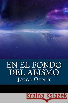 En El Fondo del Abismo Jorge Ohnet F. Sarmiento Onlyart Books 9781535424233 Createspace Independent Publishing Platform