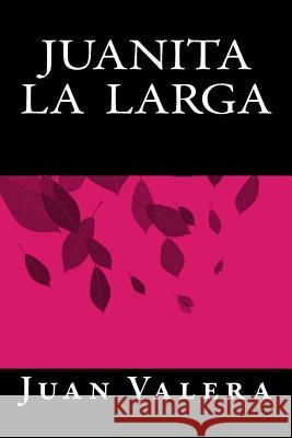 Juanita La Larga Juan Valera Onlyart Books 9781535424653 Createspace Independent Publishing Platform