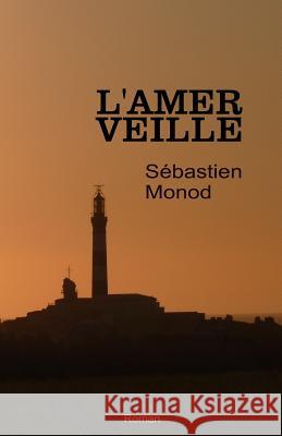 L'amer veille Monod, Sebastien 9781535424691 Createspace Independent Publishing Platform
