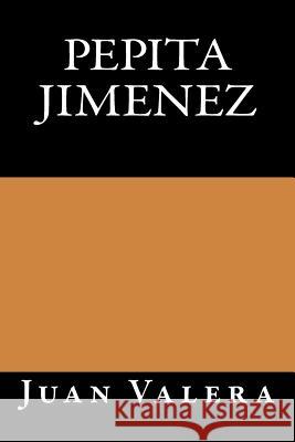Pepita Jimenez Juan Valera Onlyart Books 9781535424707 Createspace Independent Publishing Platform