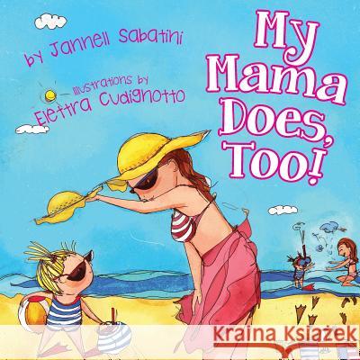 My Mama Does, Too! Jannell Sabatini Elettra Cudignotto 9781535424882 Createspace Independent Publishing Platform