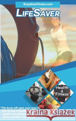 Lifesaver: Health and Wellness Isn't Just About Nutrition and Fitness Garry Johnson Dorothy McCarthy Braydon Neufeld 9781535425216