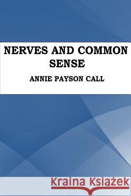 Nerves and Common Sense Annie Payso 9781535425834 Createspace Independent Publishing Platform