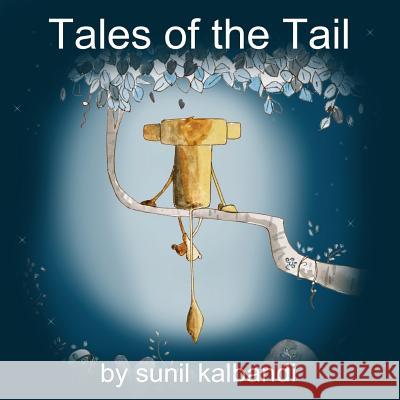 Tales of the Tail MR Sunil Kalbandi 9781535426473 Createspace Independent Publishing Platform