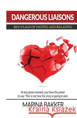 Dangerous Liaisons - Red Flags of Dating and Relating Marina Bakker 9781535426695