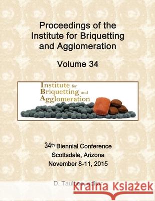 Proceedings of the: Institute for Briquetting and Agglomeration Darrell Taulbee 9781535426800