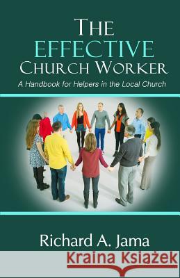 The Effective Church Worker: A Handbook for Helpers in the Local Church Richard a Jama, John Glass, Niyi Adeoshun 9781535427227
