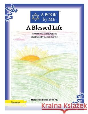 A Blessed Life A. Book by Me                            Marisa Paulsen Raelen Gipple 9781535428583 Createspace Independent Publishing Platform