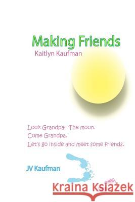 Making Friends Jv Kaufman 9781535429450 Createspace Independent Publishing Platform