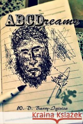 Abcdreams W. D. Barry-Igivisa 9781535429733 Createspace Independent Publishing Platform