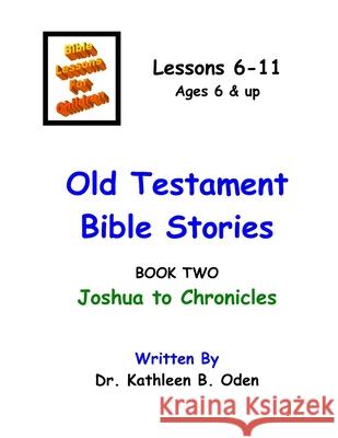 Old Testament Bible Stories: Joshua to Chronicles Kathleen B. Oden 9781535430074 Createspace Independent Publishing Platform