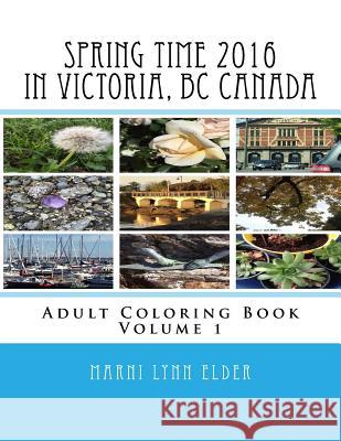 Spring Time in Victoria, BC Canada: Adult Coloring Book Volume 1 Marni Lynn Elder 9781535431194 Createspace Independent Publishing Platform