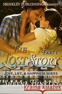 Love, Life, & Happiness: The Lost Story Part 1 Sheena Binkley 9781535431477 Createspace Independent Publishing Platform